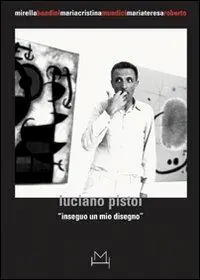 Solo Oggi Luciano Pistoi. Inseguo un mio disegno. Ediz. illustrata