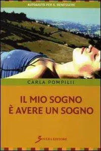 Popolare Il mio sogno è avere un sogno. Guida per ricordare i sogni ed utilizzarli nella vita