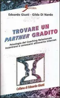 Prezzo Scontato Trovare un partner gradito. Psicologia del coaching relazionale. Incontrarsi e conoscersi attraverso internet