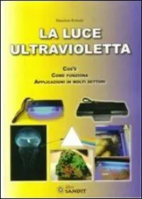 La luce ultravioletta. Cos‘è. Come funziona. Applicazioni in molti settori Consegna Rapida