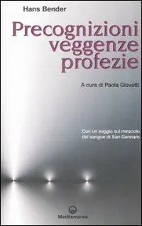 Precognizioni, veggenze, profezie. Con un saggio sul miracolo del sangue di san Gennaro Nuovo Arrivo