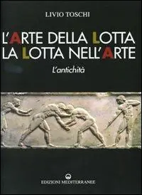 L‘arte della lotta, la lotta nell‘arte. L‘antichità. Ediz. illustrata Acquista Ora