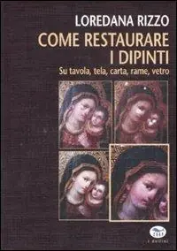 Vendita Finale Come restaurare i dipinti. Su tavola, tela, carta, rame, vetro
