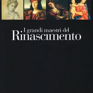 Offerta Limitata I grandi maestri del Rinascimento. Michelangelo, Raffaello, Correggio, Tiziano. Ediz. illustrata
