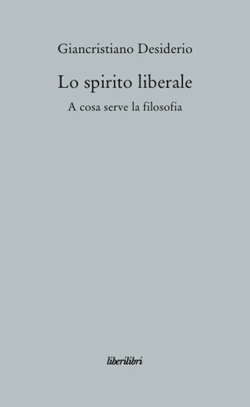 Lo spirito liberale. A cosa serve la filosofia Economico
