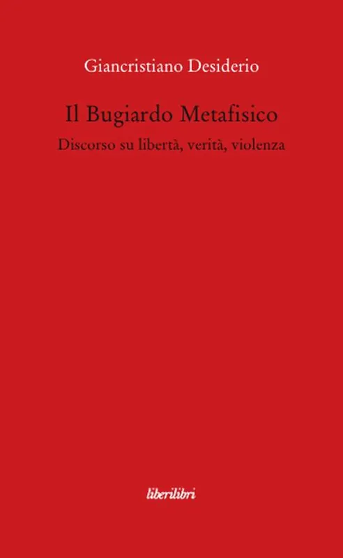 Saldi Il bugiardo metafisico. Discorso su libertà, verità, violenza