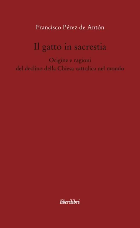 Reso Gratuito Il gatto in sacrestia. Origini e ragioni del declino della Chiesa cattolica nel mondo