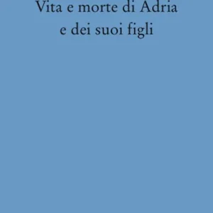 Esclusivo Vita e morte di Adria e dei suoi figli