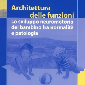 Nuovo Arrivo Architettura delle funzioni. Lo sviluppo neuromotorio del bambino fra normalità e patologia