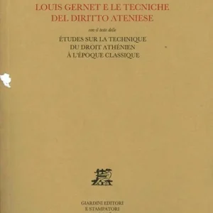 Louis Gernet e le tecniche del diritto ateniese. Con il testo delle Études sur la technique du droit athénien à l‘époque classique Compra Adesso
