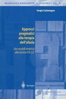 Approcci pragmatici alla terapia dell‘afasia. Dai modelli empirici alla tecnica P.A.C.E. Prezzo Basso