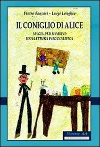 Il coniglio di Alice. Magia per bambini. Una lettura psicanalitica Prezzo Ridotto
