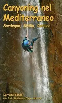 Canyoning nel Mediterraneo. Sardegna, Sicilia, Corsica Ordina Subito