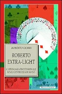 Soddisfatti O Rimborsati Roberto Extra-light. Cartomagia professionale senza destrezza di mano