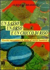 Un sasso, un orso e un chicco di riso. Perché raccontare le fiabe ai nostri figli Super Prezzo