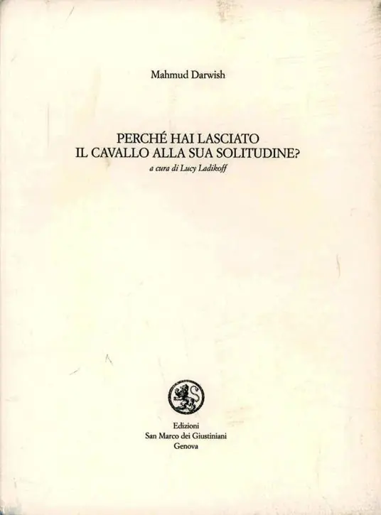 Ultimissimo Modello Perché hai lasciato il cavallo alla sua solitudine. Testo arabo a fronte