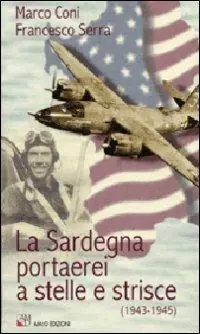 La Sardegna portaerei a stelle e strisce (1943-1945) Consegna Rapida