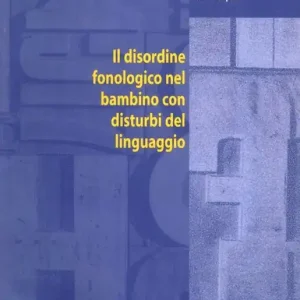 Esclusivo Il disordine fonologico nel bambino con disturbi del linguaggio