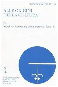Alle origini della cultura. Vol. 4 Animismo. L‘anima e le anime. Dottrina e funzioni Spedizione Espresso