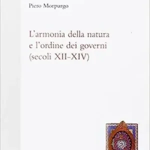 L‘ armonia della natura e l‘ordine dei governi (secoli XII-XIV) Promozione Esclusiva