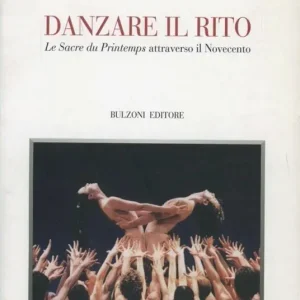 Bestseller Danzare il rito. «Le sacre du printemps» attraverso il Novecento