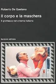 Il corpo e la maschera. Il grottesco nel cinema italiano Prezzo Basso