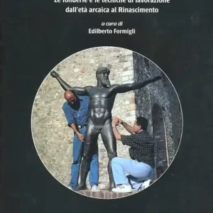 Popolare I grandi bronzi antichi. Le fonderie e le tecniche di lavorazione dall‘età arcaica al Rinascimento
