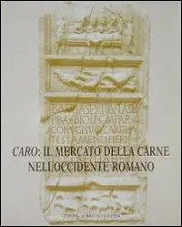 Caro il mercato della carne nell‘Occidente romano. Riflessi epigrafici ed iconografici Miglior Prezzo