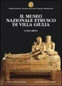 Il museo nazionale etrusco di villa Giulia. Guida breve Ultimissimo Modello
