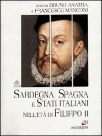 Sardegna, Spagna e Stati italiani nell‘età di Filippo II Nuova Collezione