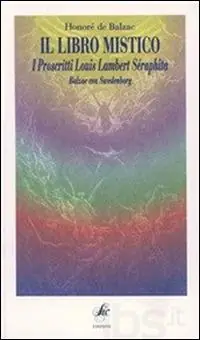 Prezzo Di Fabbrica Il libro mistico. I proscritti. Louis Lambert. Séraphîta. Balzac con Swedenborg