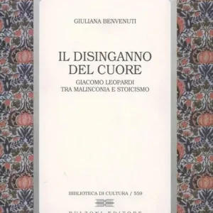Il disinganno del cuore. Giacomo Leopardi tra malinconia e stoicismo Nuovo Arrivo