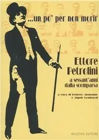 Un po‘ per non morir... Ettore Petrolini a sessant‘anni dalla scomparsa Quantità Limitata
