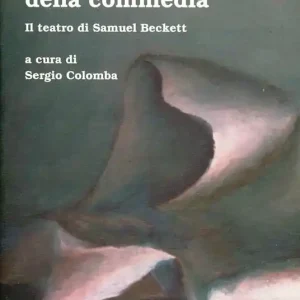 Le ceneri della commedia. Il teatro di Samuel Beckett Subito Disponibile