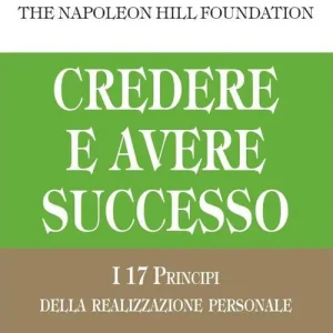 Credere e avere successo. I 17 principi della realizzazione personale Prezzo Di Fabbrica