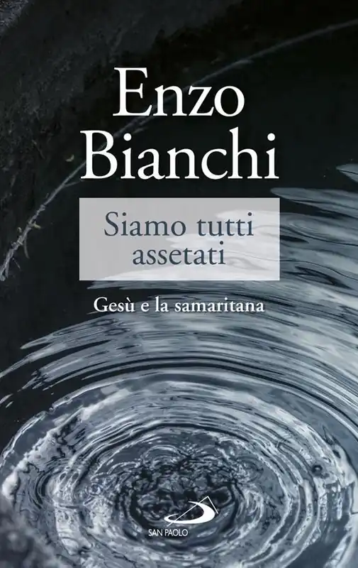Siamo tutti assetati. Gesù e la samaritana Più Venduto