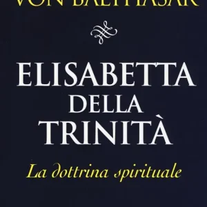 Must-Have Elisabetta della Trinità. La dottrina spirituale
