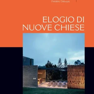 Elogio di nuove Chiese. Una libera sequenza di incontri e di luoghi significativi rivisitati Compra Adesso