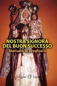 Nostra Signora del Buon Successo. Manuale di preghiera Prezzo Di Fabbrica