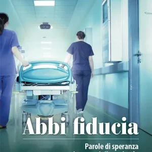 Abbi fiducia. Parole di speranza nel tempo della malattia. Nuova ediz. Miglior Prezzo