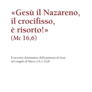 Prezzo Basso «Gesù il Nazareno, il crocifisso è risorto!» (Mc 16,6). Il racconto drammatico della passione di Gesù nel vangelo di Marco (14,1-16,8)