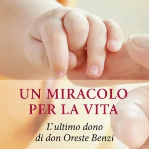 Un miracolo per la vita. L‘ultimo dono di don Oreste Benzi Bestseller
