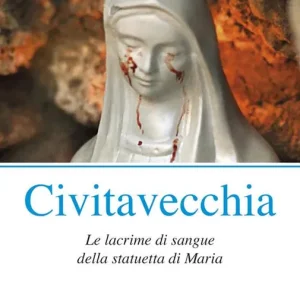 A Buon Prezzo Civitavecchia. Le lacrime di sangue della statuetta di Maria