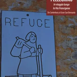 Un mondo pellegrino. In viaggio lungo la via Francigena. Da Canterbury al Gran San Bernardo A Buon Prezzo