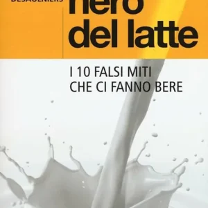 Esclusivo Il libro nero del latte. I 10 falsi miti che ci fanno bere
