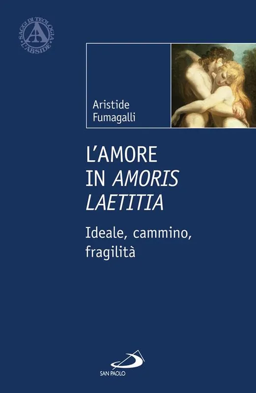 L‘amore in «Amoris laetitia». Ideale, cammino, fragilità Solo Oggi