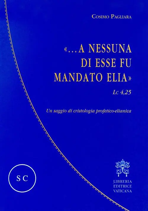 «...A nessuna di esse fu mandato Elia» (Lc 4,25). Un saggio di cristologia profetico-elianica Pagamento Sicuro