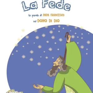A Buon Prezzo La fede. Le parole di papa Francesco sul dono di Dio. Ediz. illustrata