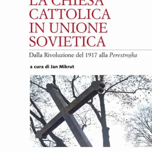 La Chiesa cattolica in Unione Sovietica. Dalla Rivoluzione del 1917 alla Perestrojka Popolare