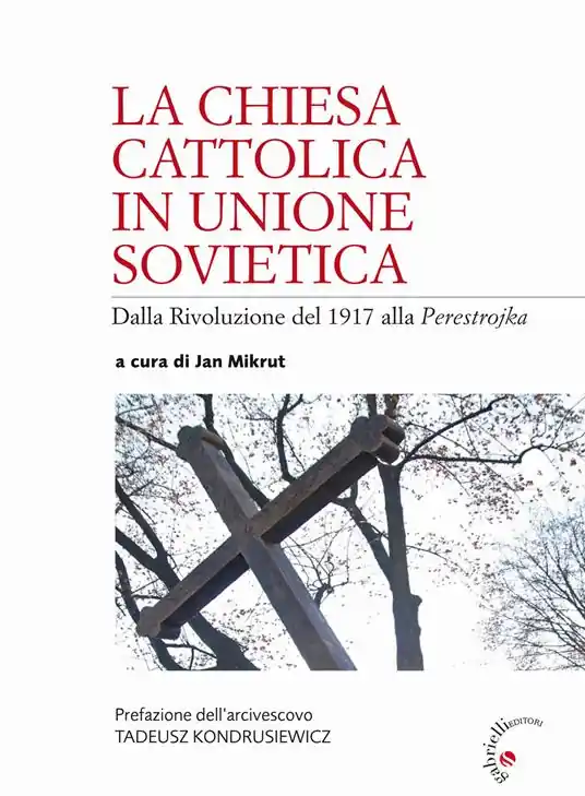 La Chiesa cattolica in Unione Sovietica. Dalla Rivoluzione del 1917 alla Perestrojka Popolare